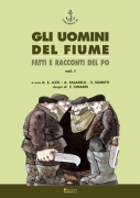 GLI UOMINI DEL FIUME - Fatti e racconti del Po - vol. 1