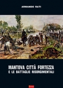 MANTOVA CITTA' FORTEZZA E LE BATTAGLIE RISORGIMENTALI
