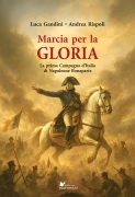 Marcia per la gloria. La prima Campagna d'Italia di Napoleone Bo